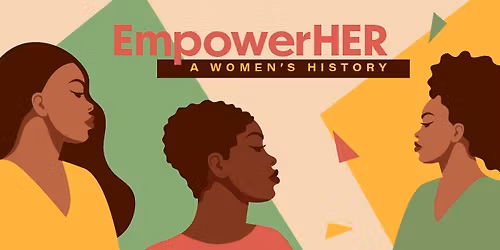 EmpowerHER Women's History Celebration