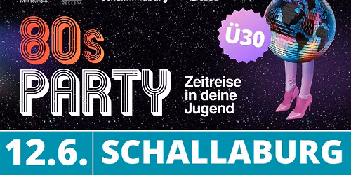 80s PARTY @ SCHALLABURG | Zeitreise in deine Jugend! (\u00dc30)