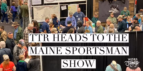 TTR Heads to the Maine Sportsman Show