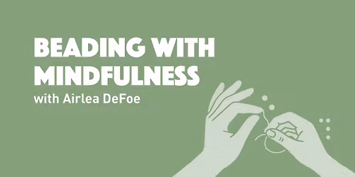 Beading with Mindfulness with Airlea DeFoe
