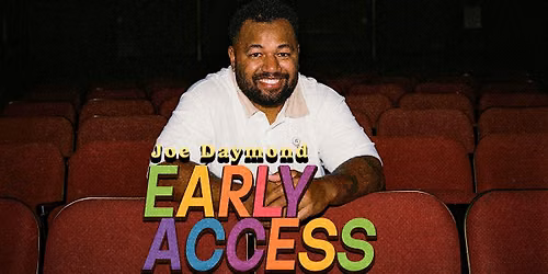 JOE DAYMOND: EARLY ACCESS - SEPTEMBER 13 - 7PM