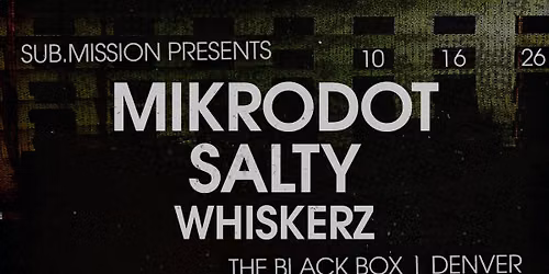 Sub.mission presents: Mikrodot x Salty w\/ Whiskerz