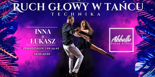 Ruch g\u0142owy w ta\u0144cu - technika | 4 spotkania | 8-29.06 | Inna&\u0141ukasz