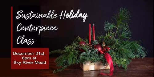 Beauty and Botanicals- A holiday centerpiece class