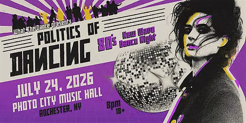 POLITICS OF DANCING: An 80s New Wave Dance Night - Rochester, NY