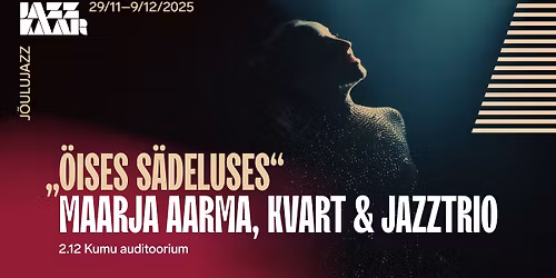 \u201e\u00d6ises s\u00e4deluses\u201c Maarja Aarma, KVART & jazztrio | J\u00f5ulujazz 2025