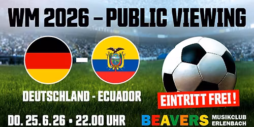 PUBLIC VIEWING \u2013 WM 2026 Deutschland vs. Ecuador | BEAVERS Musikclub | Erlenbach am Main 