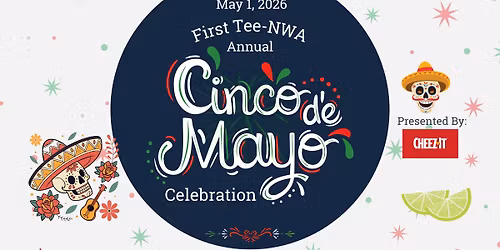 Cinco de Mayo Annual Celebration \ud83c\udf89 | Hosted by First Tee-NWA