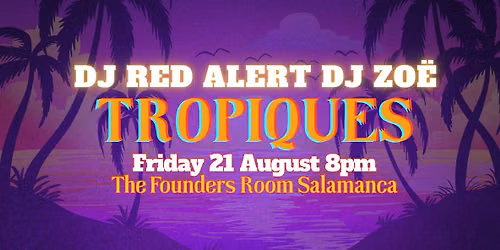 TROPIQUES ~~ @ the Founders Room, Salamanca
