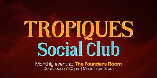 TROPIQUES ~~ @ the Founders Room, Salamanca