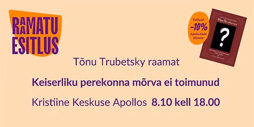 T\u00f5nu Trubetsky raamatu \u201eKeiserliku perekonna m\u00f5rva ei toimunud\u201c esitlus Kristiine Keskuse Apollos