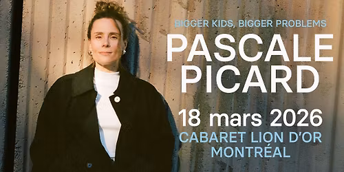 Pascale Picard - Rentr\u00e9e montr\u00e9alaise - Bigger Kids, Bigger Problems 