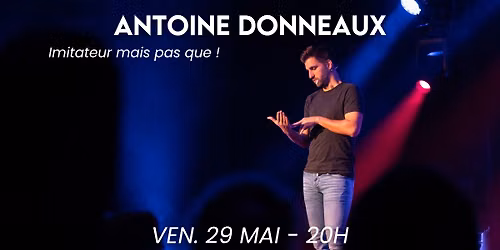Antoine Donneaux, Imitateur mais pas que !