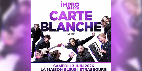 13.06.26 | IMPRO ALSACE - CARTE BLANCHE "MUTE" \u2022 Strasbourg - La Maison Bleue