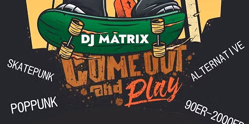 Come Out & Play! Dj Matrix spielt Alternativ, Hardcore, 2000er & Punk