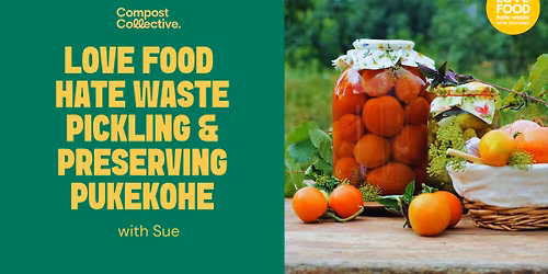 Free Love Food Hate Waste Workshop: Pickling & Preserves \u2013 Pukekohe