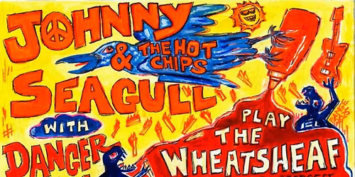 Johnny SeaGull & the Hot Chips, plus Dangerman at the Wheaty
