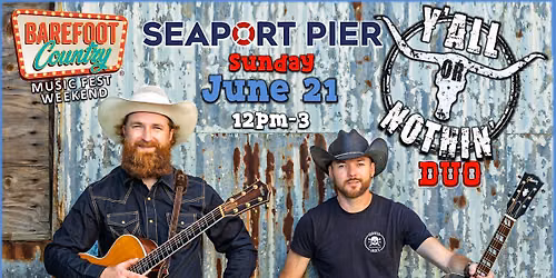 Y'all Or Nothin' DUO *BAREFOOT COUNTRY MUSIC FEST WEEKEND* @ Seaport Pier - N. Wildwood, NJ