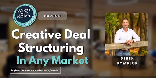 WiscoREIA Hudson: Creative Deal Structuring In Any Market 