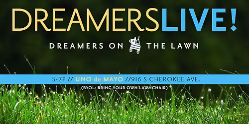 DreamersLIVE! ~ "Uno de Mayo"  Lawn Edition!