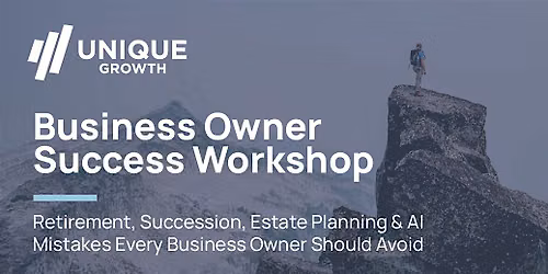 Business Owner Success Workshop: AI, Succession & Estate Planning Mistakes