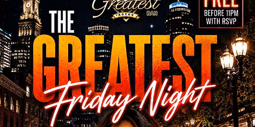 The Greatest Fridays @ The Greatest Bar (EVERYONE FREE B4 11PM with RSVP)