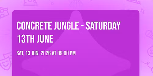 Concrete Jungle - Saturday 13th June
