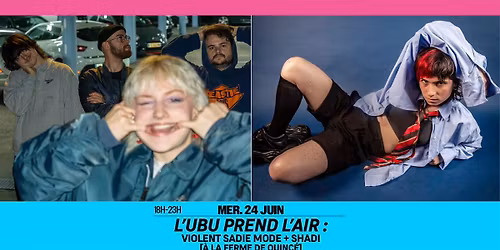 L'Ubu prend l'air : Violent Sadie Mode + Shadi \/\/ Rennes \u00b7 Ferme de Quinc\u00e9