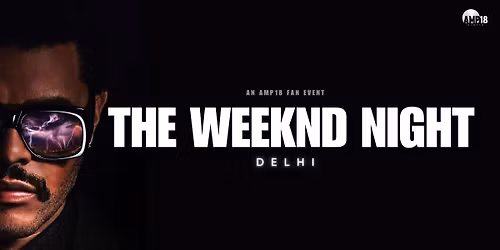THE WEEKND NIGHT - DELHI