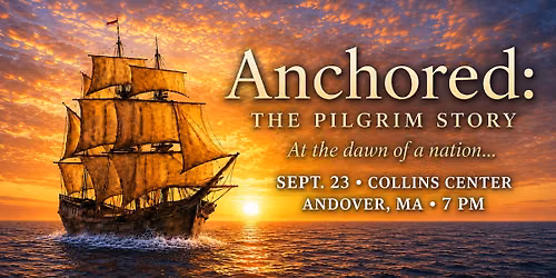 Anchored: The Pilgrim Story \u2053 Andover. Featuring Ballet Magnficat!