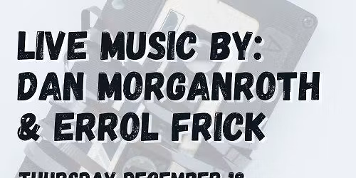 Live Music by Dan Morganroth and Errol Frick