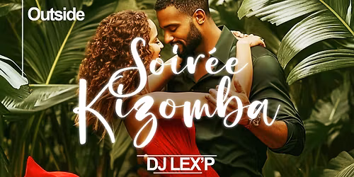 \u2b50\ufe0fKIZOMBA \u00e0 L'OUTSIDE\u2b50\ufe0f MERCREDI 6 MAI de 20H30 \u00e0 00H \ud83d\udca5Entr\u00e9e Libre\ud83d\udca5 DJ LEX'P