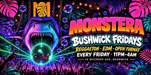 MONSTERA BUSHWICK REGGAETON | FRIDAY