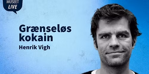Politimuseet LIVE: Gr\u00e6nsel\u00f8s kokain med Henrik Vigh