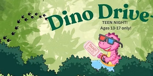 Dino Drive-In TEEN NIGHT