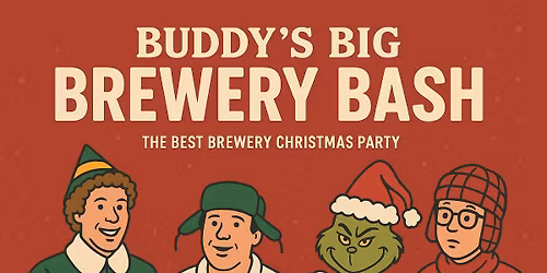 \ud83c\udf84Buddy\u2019s Big Brewery Bash\ud83c\udf84