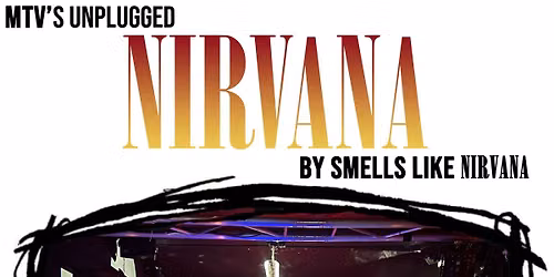 MTV\u00b4s UNPLUGGED NIRVANA by SMELLS LIKE NIRVANA - SUNDAY MATINEE