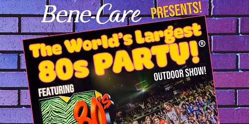Bene-Care Presents \u26a1\ufe0f The World\u2019s Largest 80s Party Featuring M80\u2019s! Outdoor Show!