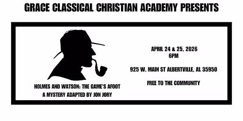 Grace Classical Christian Academy presents Holmes and Watson: The Game's Afoot