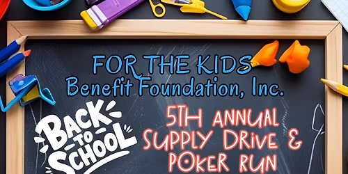 FOR THE KIDS Benefit Foundation - 5th Annual Back to School Supply Drive & Poker Run