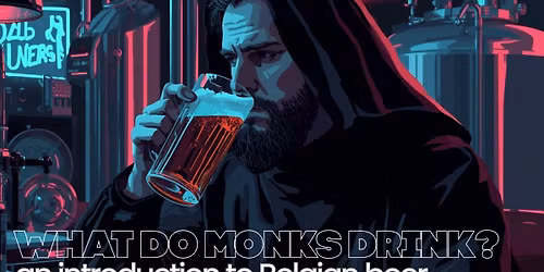 What Do Monks Drink? (An Introduction to Belgian Beer)