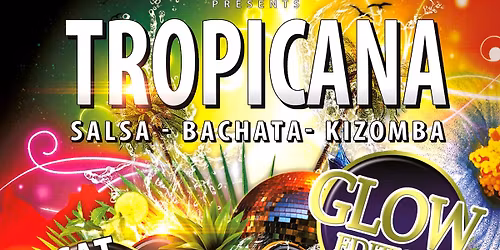 Tropicana, the GLOW edition. Salsa, Bachata - Kizomba