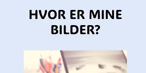Hvor er mine bilder? L\u00e6r om bildeorganisering og bildebehandling