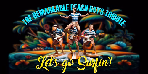 Let's Go Surfin'! - The Remarkable Beach Boys Tribute