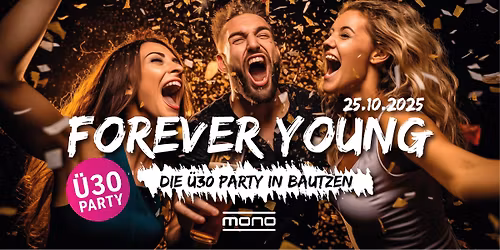 FOREVER YOUNG - die \u00dc30 PARTY im MONO Bautzen