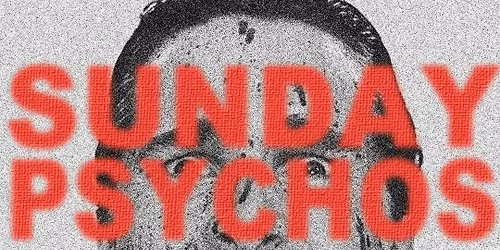 Sunday Psychos
