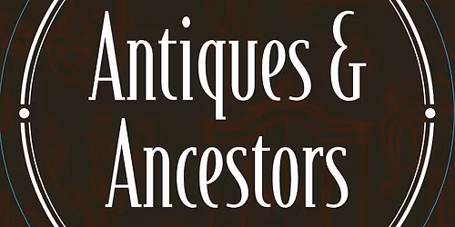 Antiques and Ancestors, a Community Antique and Heirloom Appraisal Event