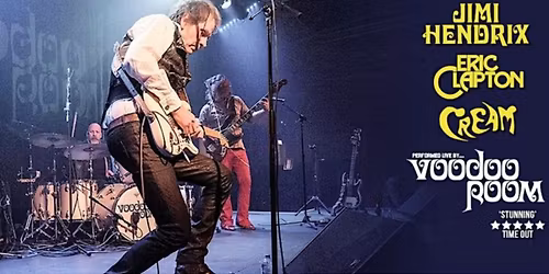 HENDRIX, CLAPTON & CREAM PERFORMED BY VOODOO ROOM