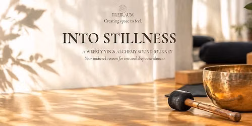 INTO STILLNESS - A Weekly Yin & Alchemy Sound Journey