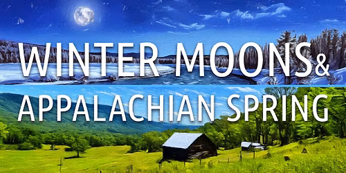 Winter Moons & Appalachian Spring